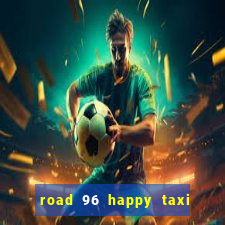 road 96 happy taxi security call password